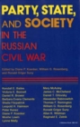Image for Party, State, and Society in the Russian Civil War : Explorations in Social History