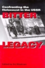 Image for Bitter legacy  : confronting the Holocaust in the USSR