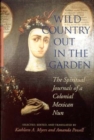 Image for A Wild Country Out in the Garden : The Spiritual Journals of a Colonial Mexican Nun