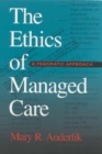 Image for The Ethics of Managed Care : A Pragmatic Approach