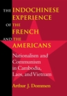 Image for The Indochinese experience of the French and the Americans  : nationalism and communism in Cambodia, Laos, and Vietnam