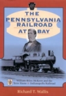 Image for The Pennsylvania Railroad at Bay : William Riley McKeen and the Terre Haute &amp; Indianapolis Railroad