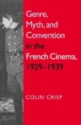 Image for Genre, Myth, and Convention in the French Cinema, 1929-1939