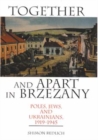 Image for Together and apart in Brzezany  : Poles, Jews, and Ukrainians, 1919-1945