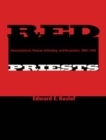 Image for Red priests  : renovationism, Russian Orthodoxy and revolution, 1905-1946