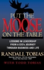 Image for Put the Moose on the Table : Lessons in Leadership from a CEO&#39;s Journey through Business and Life
