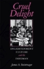 Image for Cruel delight  : enlightenment culture and the inhuman