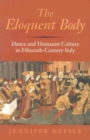 Image for The eloquent body  : dance and humanist culture in fifteenth-century Italy