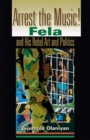 Image for Arrest the music!  : Fela and his rebel art and politics