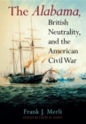 Image for The Alabama, British Neutrality, and the American Civil War
