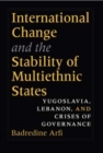 Image for International change and the stability of multiethnic states  : Yugoslavia, Lebanon, and crises of governance