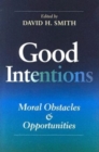 Image for Good Intentions : Moral Obstacles and Opportunities