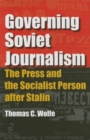 Image for Governing Soviet journalism  : the press and the socialist person after Stalin