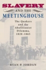 Image for Slavery and the meetinghouse  : the Quakers and the abolitionist dilemma, 1820-1865