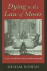 Image for Dying in the law of Moses  : crypto-Jewish martyrdom in the Iberian world