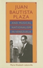 Image for Juan Bautista Plaza and musical nationalism in Venezuela