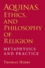 Image for Aquinas, ethics, and philosophy of religion  : metaphysics and practice