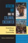Image for African art and the colonial encounter  : inventing a global commodity