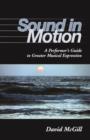 Image for Sound in motion  : a performer&#39;s guide to greater musical expression