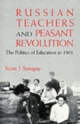 Image for Russian Teachers and Peasant Revolution : The Politics of Education in 1905