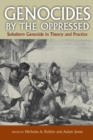 Image for Genocides by the oppressed  : subaltern genocide in theory and practice