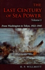 Image for The last century of sea powerVolume 2,: From Washington to Tokyo, 1922-1945