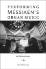 Image for Performing Messiaen&#39;s organ music  : 66 masterclasses
