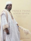 Image for Prince Twins Seven-Seven  : his art, his life in Nigeria, his exile in America