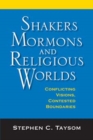 Image for Shakers, Mormons, and religious worlds  : conflicting visions, contested boundaries