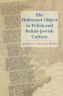 Image for The Holocaust Object in Polish and Polish-Jewish Culture