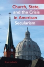 Image for Church, State, and the Crisis in American Secularism