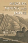 Image for Mercury, mining, and empire  : the human and ecological cost of colonial silver mining in the Andes