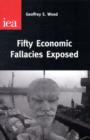 Image for Fifty Economic Fallacies Exposed