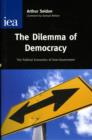 Image for The Dilemma of Democracy : The Political Economics of Over-Government