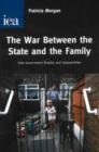Image for The war between the state and the family  : how government divides and impoverishes