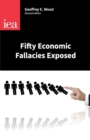 Image for Fifty Economic Fallacies Exposed