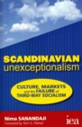 Image for Scandinavian unexceptionalism  : culture, markets and the failure of third-way socialism