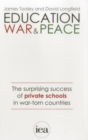 Image for Education, War and Peace : The Surprising Success of Private Schools in War-Torn Countries