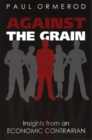 Image for Against the Grain : Insights from an Economic Contrarian