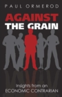Image for Against the grain: insights from an economic contrarian