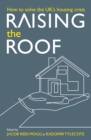 Image for Raising the Roof: How to Solve the United Kingdom&#39;s Housing Crisis