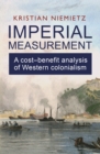 Image for Imperial measurement: a cost-benefit analysis of western colonialism