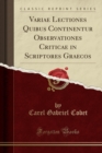 Image for Variae Lectiones Quibus Continentur Observationes Criticae in Scriptores Graecos (Classic Reprint)