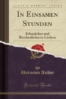 Image for In Einsamen Stunden: Erbauliches und Beschauliches in Liedern (Classic Reprint)