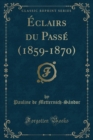 Image for Eclairs Du Passe (1859-1870) (Classic Reprint)