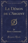 Image for Le Demon de l&#39;Argent (Classic Reprint)
