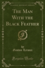 Image for The Man with the Black Feather (Classic Reprint)