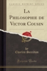 Image for La Philosophie de Victor Cousin (Classic Reprint)