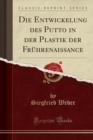 Image for Die Entwickelung Des Putto in Der Plastik Der Fruhrenaissance (Classic Reprint)