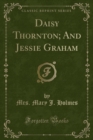 Image for Daisy Thornton; And Jessie Graham (Classic Reprint)